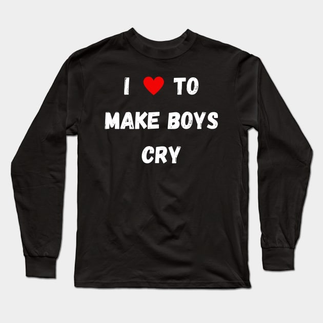 I Love to Make Boys Cry Long Sleeve T-Shirt by mdr design